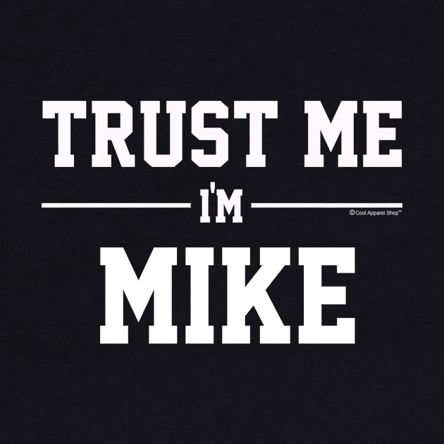 Trust Me Im MIKE. Cool Gift Idea For Friends by CoolApparelShop